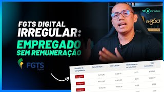 FGTS DIGITAL IRREGULAR | EMPREGADO SEM REMUNERAÇÃO