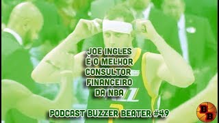 JOE INGLES é o melhor CONSULTOR FINANCEIRO da NBA - Podcast Buzzer Beater #49