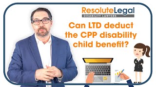 Long-term disability | Can LTD deduct the CPP disability child benefit?