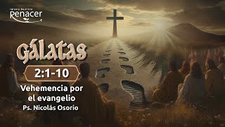 Vehemencia por el evangelio | Gálatas 2:1-10 | Ps. Nicolás Osorio