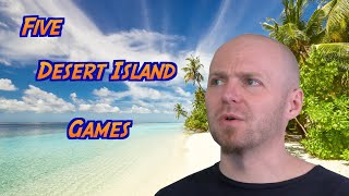 5 Desert Island Games