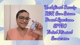 Undefined Beauty R&R Sun Serum SPF50 Broad-spectrum sunscreen Review