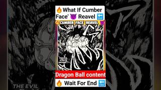 🔥What if💯 Cumber face' 😈 Reavel 💥🔚in DBZ💥 #manga #like #dbs #vegeta #viral #comics #dbz #shorts #yt