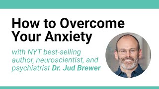 Dr. Jud Brewer on the Highly Effective Way to Overcome Anxiety