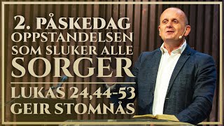 2. påskedag - Oppstandelsen som slukker alle sorger | Luksas 24,44-53 | Geir Stomnås