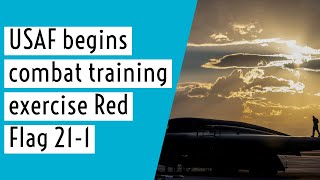 USAF begins combat training exercise Red Flag 21-1 at Nellis Air Force Base, Nevada | Red Flag 21-1