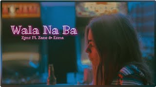 Wala Na Ba - Zync ft Zane & Ezma