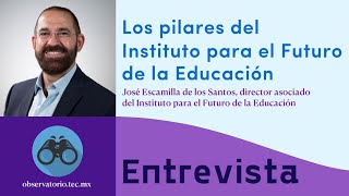 Los pilares del Instituto para el Futuro de la Educación (IFE) | José Escamilla de los Santos