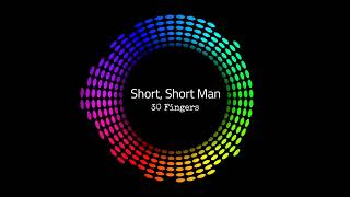 30 Fingers - Short, Short Man