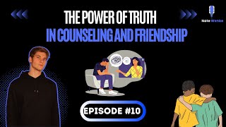 The Power of Truth in Counseling and Friendship | Nate Wenke Podcast Episode 10