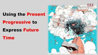 Using the Present Progressive to Express Future Time I Episode 10-2 I English Grammar