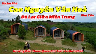 Du Lịch Phú Yên 2024 | Khám Phá Vẻ Đẹp Cao Nguyên Vân Hoà | Hướng Dẫn Chi Tiết Và Mới Nhất