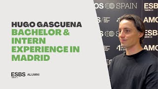 Bachelor and Content Creator Intern Experience in Madrid - Hugo Gascuena - ESBS Alumni