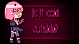 is it cold outside? [] meme [] ft. molli pop [] candy and curses [] by Charlotte glitch