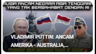 VLADIMIR PUTTIN: ANCAM AMERIKA - AUSTRALIA, JANGAN GANGGU INDONESIA, ITU SAMA DENGAN GANGGU RUSSIA