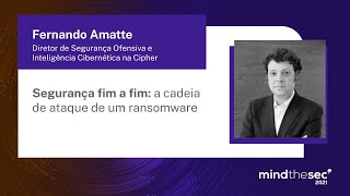 Segurança fim a fim: a cadeia de ataque de um ransomware | Fernando Amatte