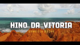 LETRA DO VÍDEO | HINO DA VITÓRIA | GABRIELA ROCHA