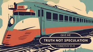 Give Me Truth Not Speculation | 1 Timothy 1:1-11