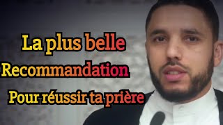 LA PLUS BELLE RECOMMANDATION POUR RÉUSSIR  TA PRIÈRE     Pr.Rachid Eljay