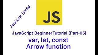 JavaScript BeginnerTutorial (Part-05) | Var, Let, Const | Arrow Function