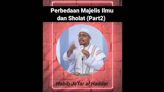 Perbedaan Majelis Ilmu dan Shalat Part2 - Habib Jakfar Al Haddar