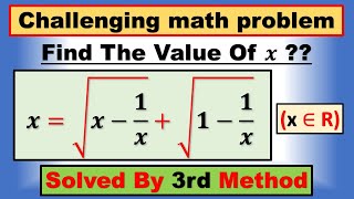 Find The Value Of 𝒙 ??, 𝒙=√(𝒙−𝟏/𝒙)+√(𝟏−𝟏/𝒙), (x ∈ R), Solved By 3rd Method