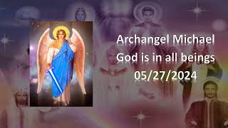 202 - Archangel Michael - God is in all beings - 05/27/2024