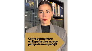 Como permanecer en España sin ser ya pareja de hecho o seguir casado con un español o española