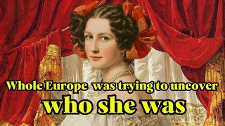 A 19th century adventuress. Whole Europe was trying to uncover who she was.