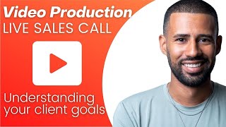 Closing A Video Client  (Live Sales Call)