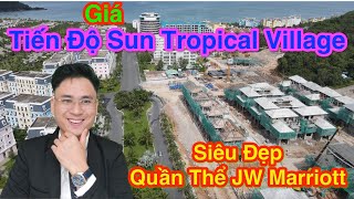 ✅Tiến Độ Sun Trophical Village Và Quần Thể JW Marriott Phú Quốc