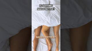 Is Sleeping Naked Better? #shorts #sleep #sleeptips