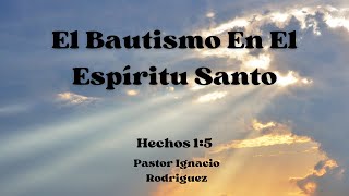 Junio 7 // El Bautismo En El Espíritu Santo// Pastor Ignacio Rodriguez