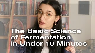 The Basic Science of Fermentation in Under Ten Minutes