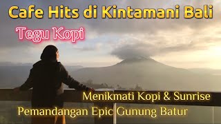 Tegu Kopi | Cafe Hits & Instagramable Di Kintamani Bali