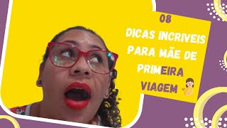 {08 DICAS INCRIVEIS PARA MAE DE PRIMEIRA VIAGEM} !!!!!!!