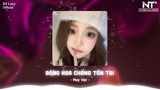 Bông Hoa Chẳng Tồn Tại - Huy Vạc ( Lucy Remix ) Em Hãy Quay Về Để Anh Thôi Nhớ Mong | Nhạc Trẻ Remix