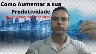 COMO AUMENTAR A SUA PRODUTIVIDADE: 2 TÉCNICAS RÁPIDAS