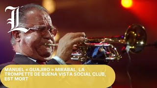 Manuel « Guajiro » Mirabal, la trompette de Buena Vista Social Club, est mort