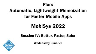 MobiSys 2022 - Floo: Automatic, Lightweight Memoization for Faster Mobile Apps