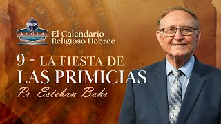 9. LA FIESTA DE LA PRIMICIAS  || El Calendario Religioso Hebreo - Pastor Esteban Bohr