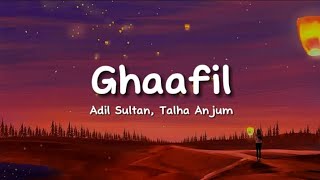 Adil Sultan, Talha Anjum - Ghaafil (lyrics)