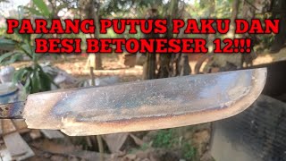 PARANG PUTUS PAKU DAN BESI BETONESER 12!!!!!