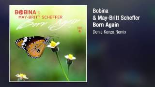 Bobina & May-Britt Scheffer - Born Again (Denis Kenzo Remix)