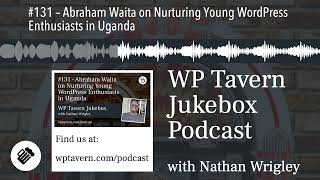 #131 – Abraham Waita on Nurturing Young WordPress Enthusiasts in Uganda