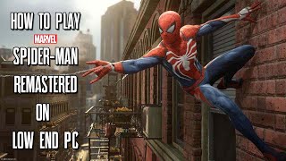 How To Play Marvel's Spider Man Remastered On LOW END PC!