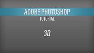 Adobe Photoshop – 3D Tutorial