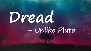 Unlike Pluto – Dread Lyrics