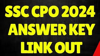 SSC CPO 2024 Answer Key | SSC CPO 2024 Answer Key Link Out | SSC CPO 2024 Answer Key Update |