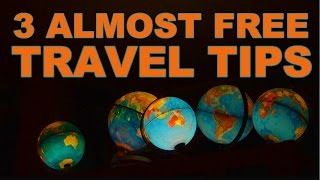 3 Almost Free Travel Tips